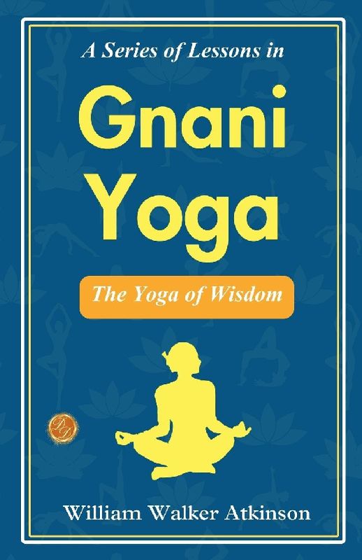A Series of Lessons in Gnani Yoga