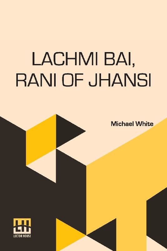Lachmi Bai, Rani Of Jhansi
