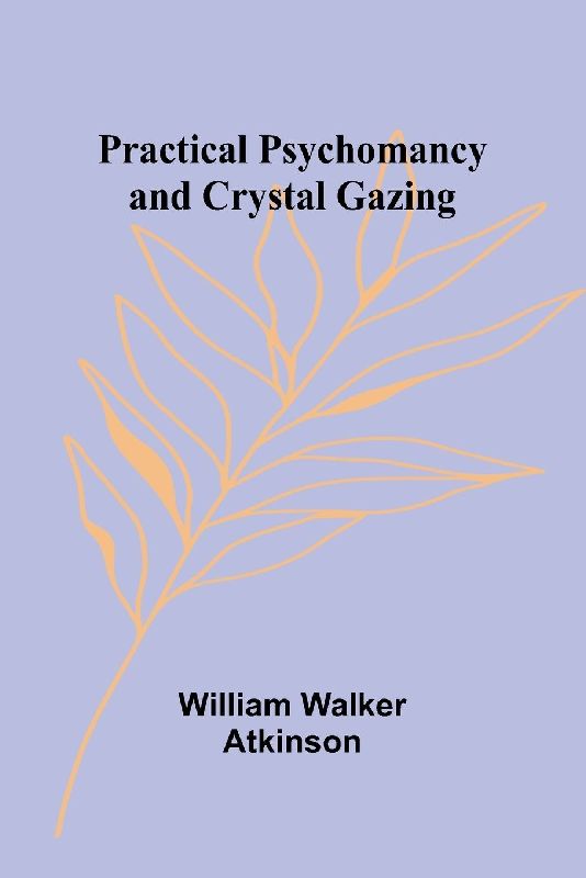 Practical Psychomancy and Crystal Gazing