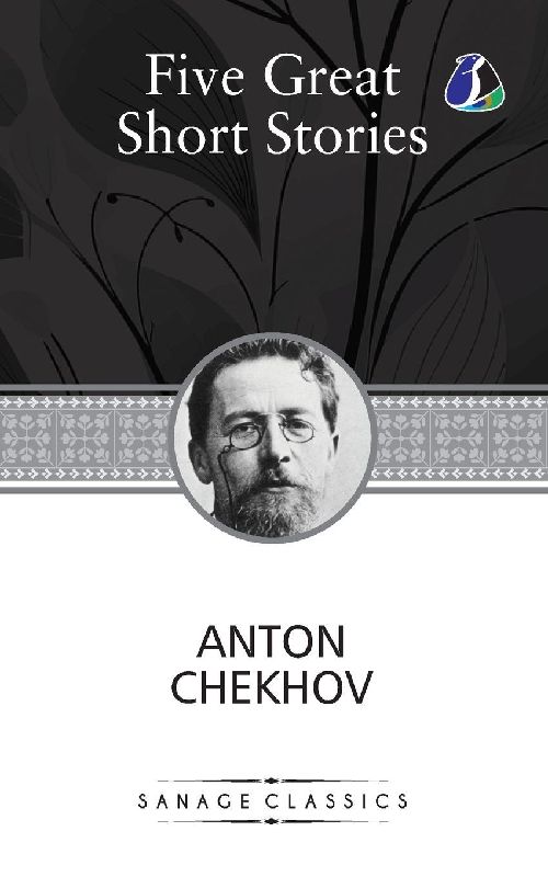Five Great Short Stories of Anton Chekhov (The Black Monk, The House with the Mezzanine, Gooseberries, The Lady with the Toy Dog & Peasants)