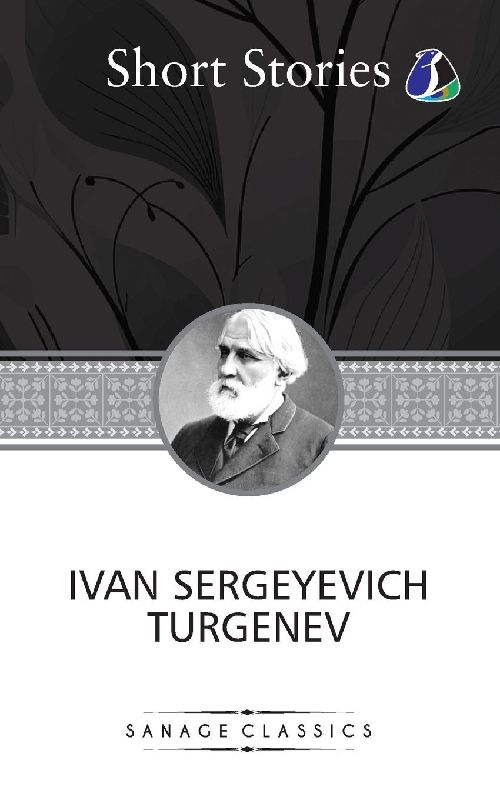 The Greatest Short Stories of Ivan Turgenev (An Unhappy Girl, The Jew, Three Portraits, The Dog, The District Doctor & Enough)