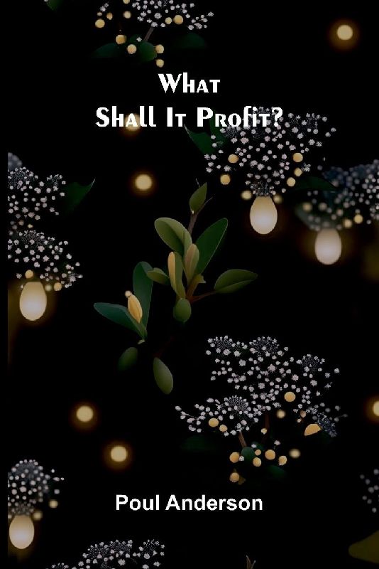 What Shall It Profit?