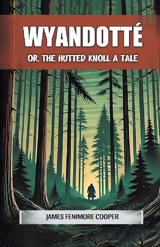 Wyandotte Or, The Hutted Knoll A Tale