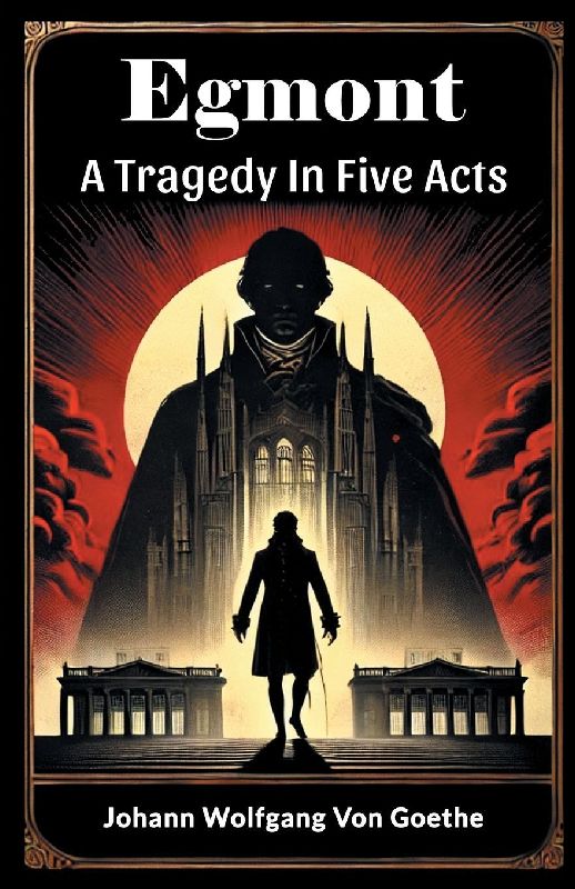 Egmont A Tragedy In Five Acts