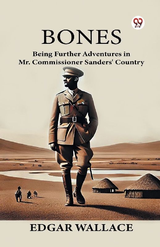 Bones Being Further Adventures in Mr. Commissioner Sanders' Country