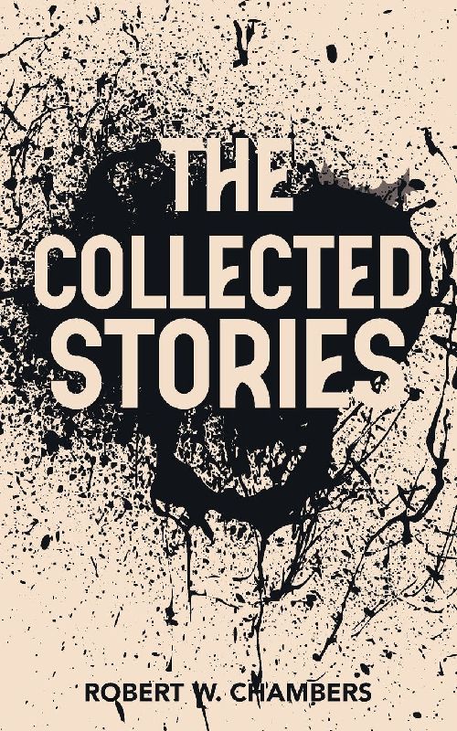 The Collected Stories of Robert W. Chambers