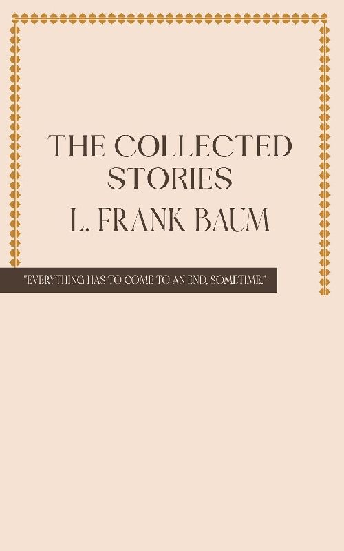 The Collected Stories of L. Frank Baum