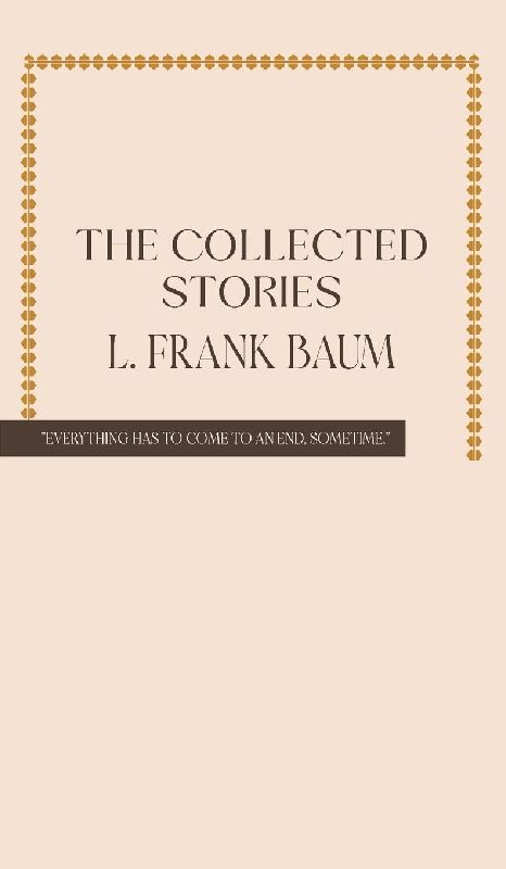The Collected Stories of L. Frank Baum