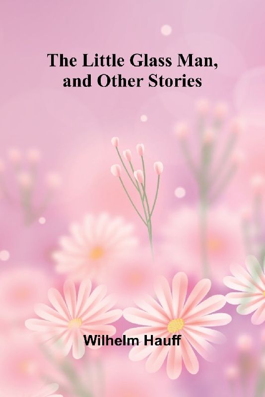 The Little Glass Man, and Other Stories