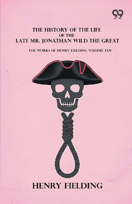 The History Of The Life Of The Late Mr. Jonathan Wild The Great