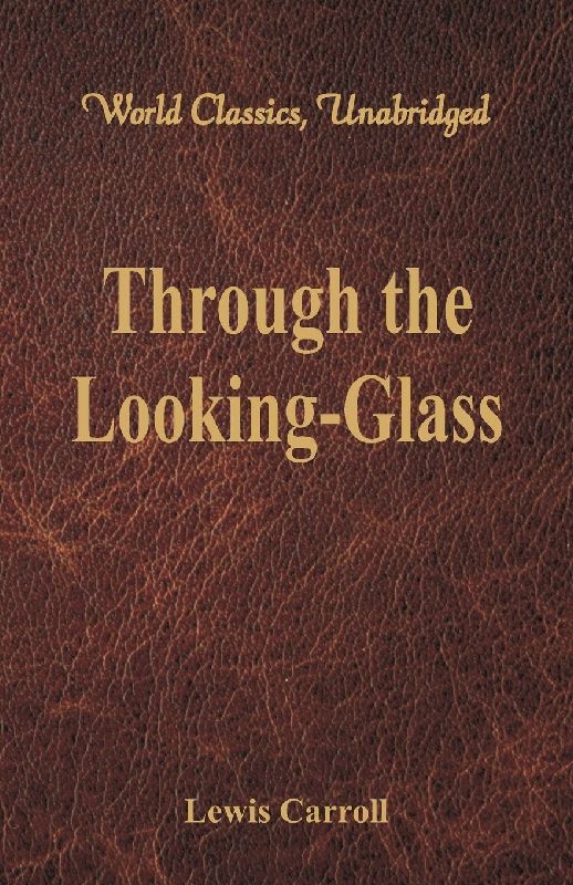 Through the Looking-Glass (World Classics, Unabridged)