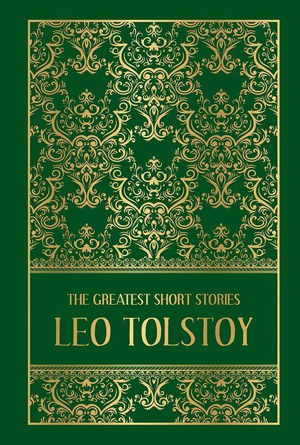 The Greatest Short Stories of Leo Tolstoy (Deluxe Hardbound Edition)