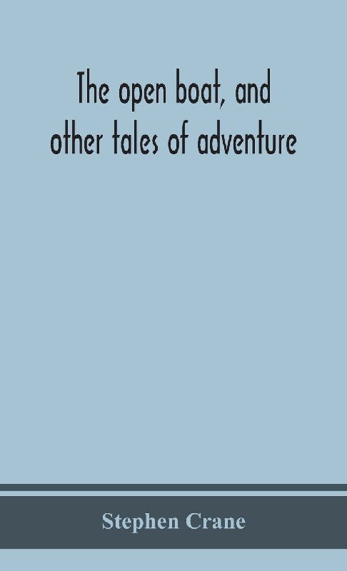 The Open Boat, And Other Tales Of Adventure