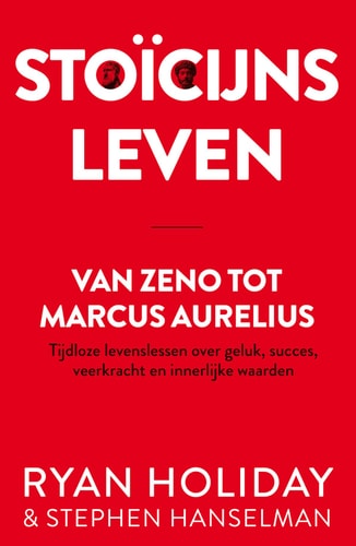 Stoïcijns leven: Van Zeno tot Marcus Aurelius Tijdloze levenslessen over geluk, succes, veerkracht en innerlijke waarden