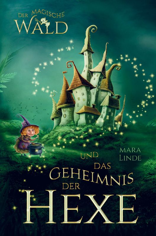 Der magische Wald und das Geheimnis der Hexe! Das besondere Kinderbuch ab 6 Jahre!