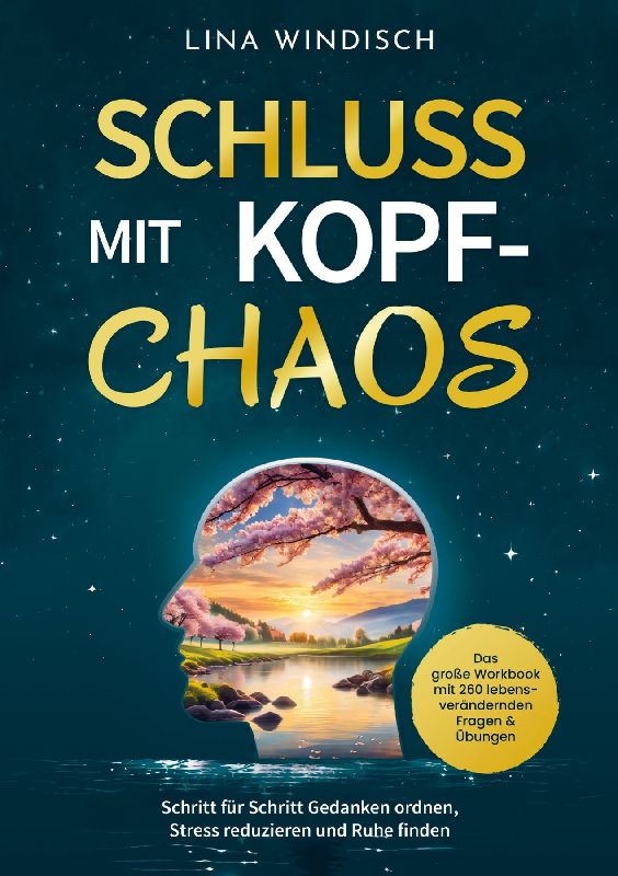 Schluss mit Kopf-Chaos - Das große Workbook mit 260 lebensverändernden Fragen & Übungen