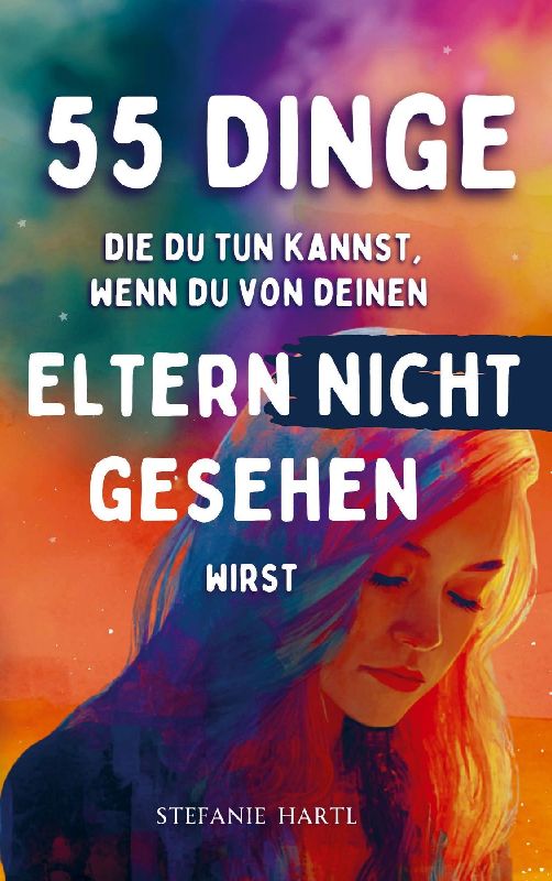55 Dinge die du tun kannst, wenn du von deinen Eltern nicht gesehen wirst