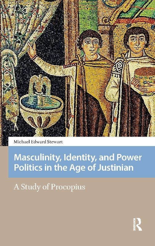 Masculinity, Identity, and Power Politics in the Age of Justinian
