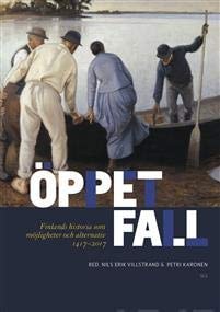 Ã–ppet fall. Finlands historia som möjligheter och alternativ 1417-2017
