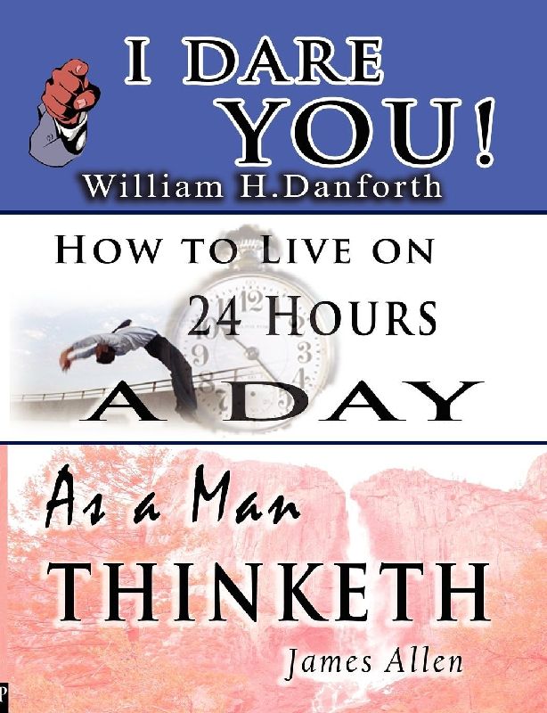 The Wisdom of William H. Danforth, James Allen & Arnold Bennett- Including