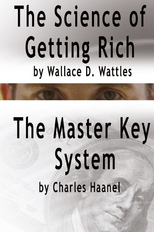 The Science of Getting Rich by Wallace D. Wattles AND The Master Key System by Charles Haanel