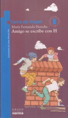 Amigo se escribe con H: (Premio Norma-Fundalectura) (Torre De Papel-Azul)(Torre Azul)