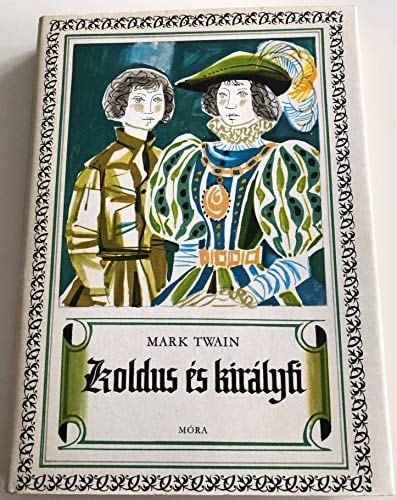 Koldus és királyfi / Hungarian edition of The Prince and the pauper