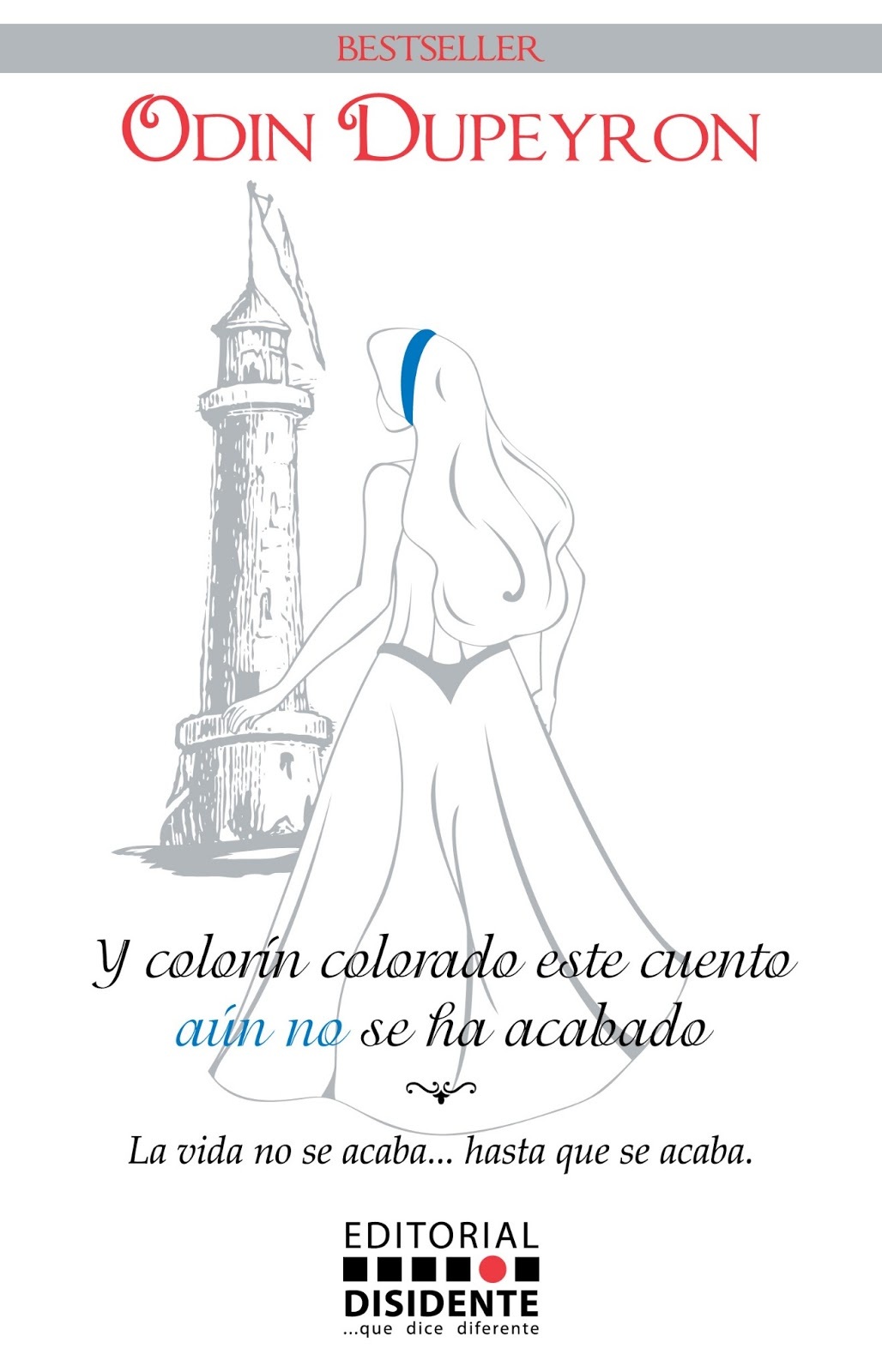 Y colorin colorado este cuento aun no se ha acabado/ And colorin colorado this story is not over yet: La vida no se acaba hasta que se acaba/ Life Does Not Stop ... Until It's Over