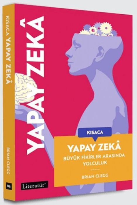 Kisaca Yapay Zeka - Büyük Fikirler Arasinda Yolculuk