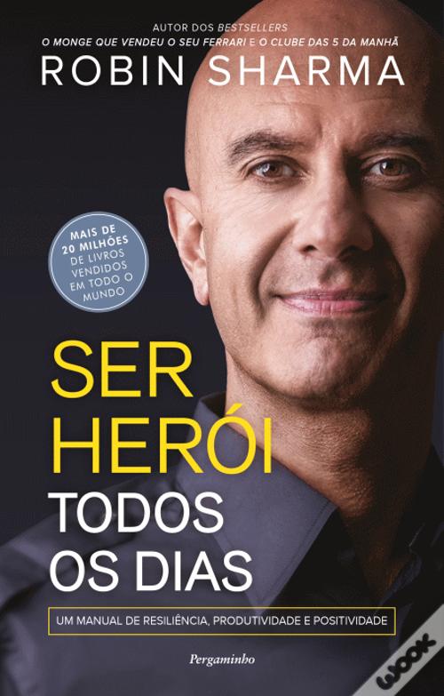 Ser Herói Todos os Dias Um manual de resiliência, produtividade e positividade
