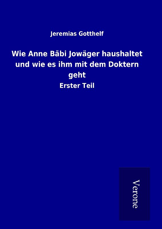 Wie Anne Bäbi Jowäger haushaltet und wie es ihm mit dem Doktern geht