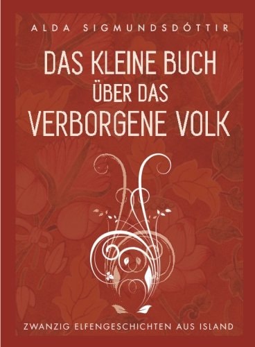 Das kleine Buch ueber das verborgene Volk: Zwanzig Elfengeschichten aus Island