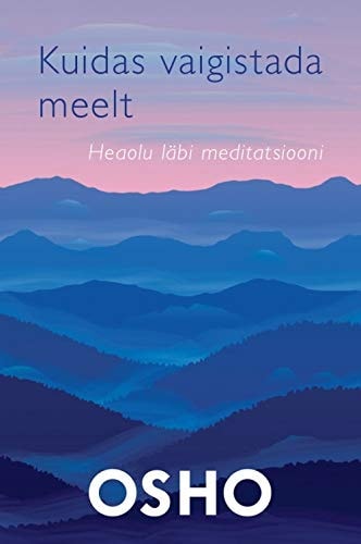 KUIDAS VAIGISTADA MEELT. HEAOLU LÃ„BI MEDITATSIOONI