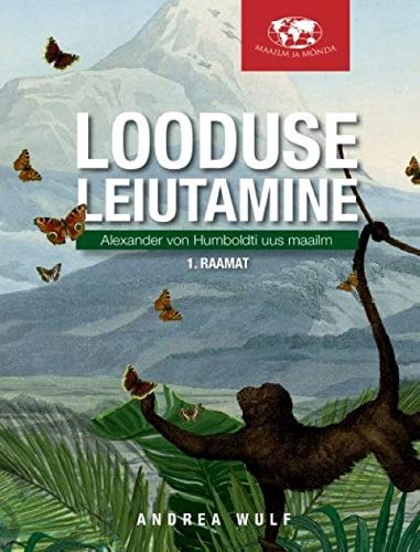 Looduse leiutamine. alexander von humboldti uus maailm, i