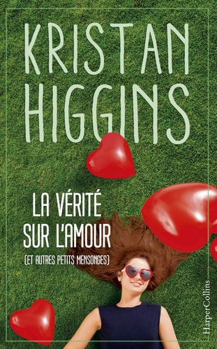 La vérité sur l'amour (et autres petits mensonges): Kristan Higgins, la nouvelle voix du roman feel good ! (HarperCollins)
