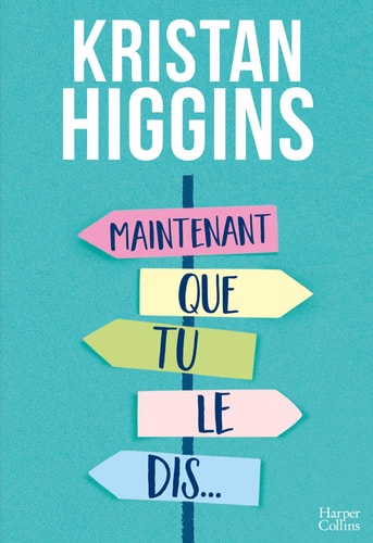 Maintenant que tu le dis...: la nouvelle comédie de Kristan Higgins !