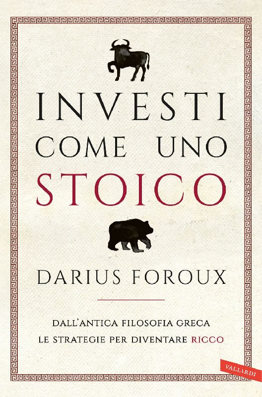 Investi come uno stoico. Dall'antica filosofia greca le strategie per diventare ricco