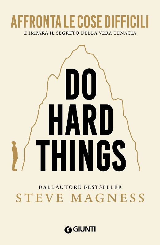Do hard things. Affronta le cose difficili e impara il segreto della vera tenacia