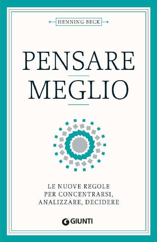 Pensare meglio. Le nuove regole per concentrarsi, analizzare, decidere