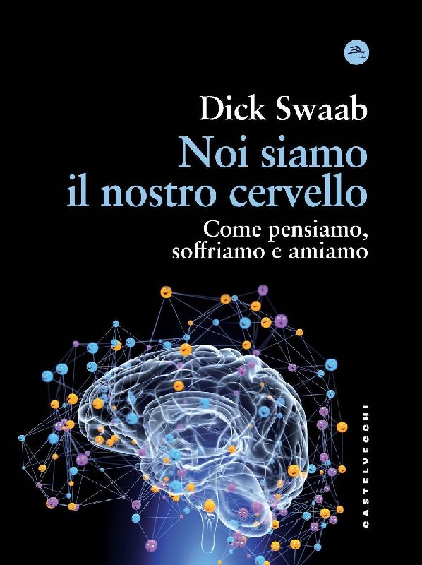Noi siamo il nostro cervello. Come pensiamo, soffriamo e amiamo