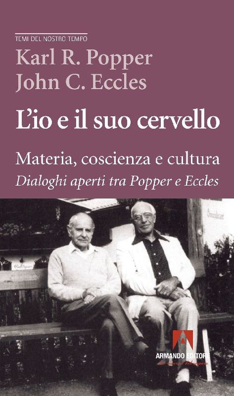 L' io e il suo cervello. Materia, coscienza e cultura. Dialoghi aperti tra Popper e Eccles