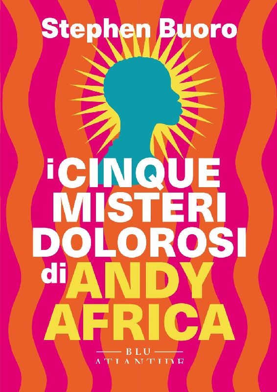 I cinque misteri dolorosi di Andy Africa