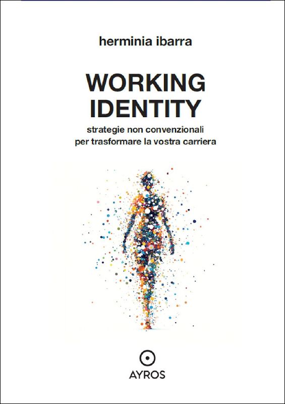 Working identity. Strategie non convenzionali per trasformare la vostra carriera