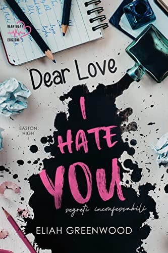 Dear Love, I Hate You: segreti inconfessabili: Easton High #1