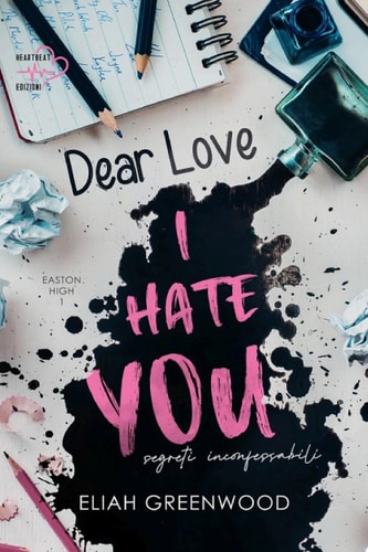 Dear Love, I Hate You: segreti inconfessabili: Easton High #1