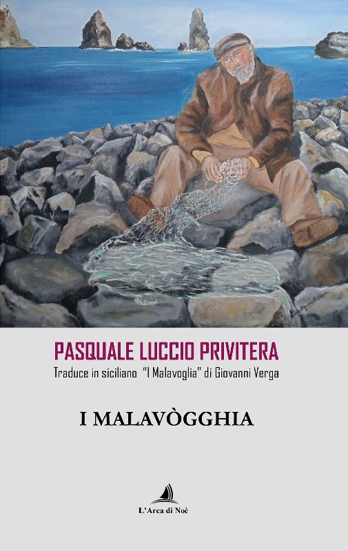 I Malavògghia. Pasquale Luccio Privitera traduce in siciliano 'I Malavoglia' di Giovanni Verga