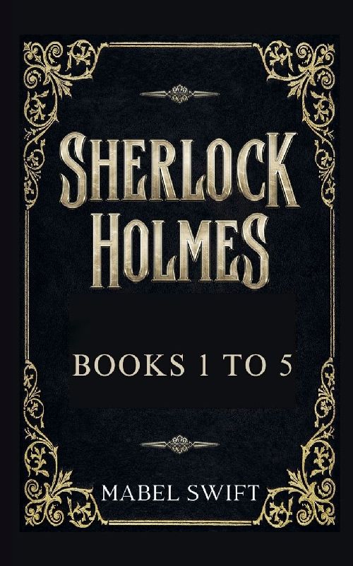 Sherlock Holmes Mysteries Books 1 to 5