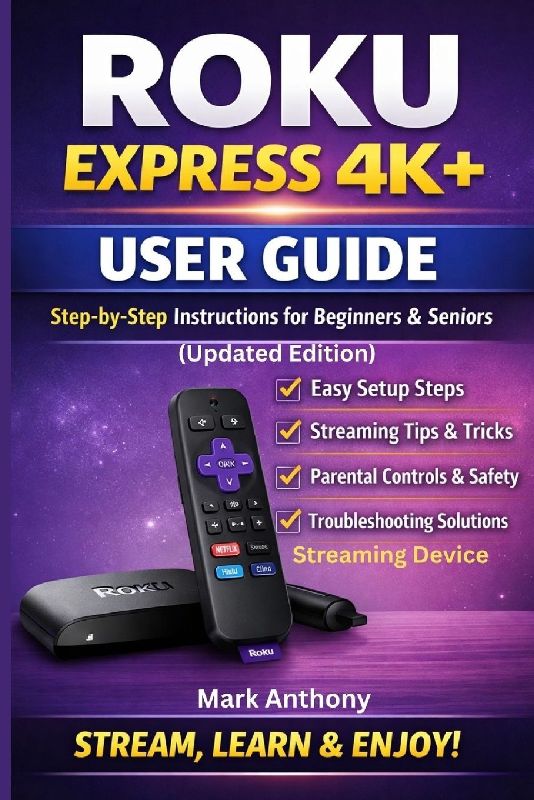 Roku Express Streaming Device (4K+) User Guide Updated Edition