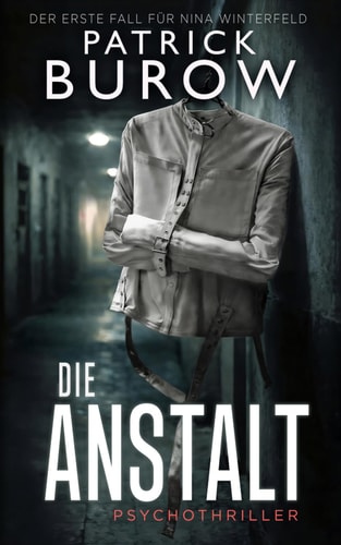 Die Anstalt: Psychothriller (Ein-Nina-Winterfeld-Thriller, Band 1)
