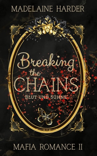 Breaking the Chains – Blut und Sühne: eine etwas andere Dark Mafia Romanze: Band 2 der Haters-to-lovers Romanze mit starker Anti-Heldin, female Rage ... sein will (Dunkle Mafia-Romanze, Band 2)